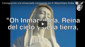 Consagración a la Inmaculada compuesta por S. Maximiliano Kobe VIDEO