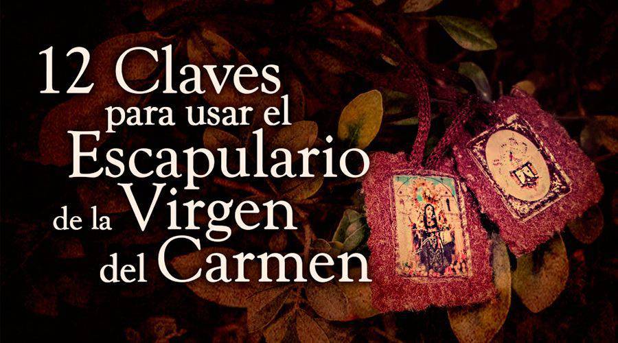 12 claves para usar el escapulario de la Virgen del Carmen